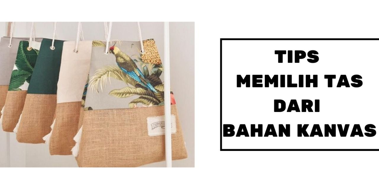 Tips Memilih Tas Dari Bahan Kanvas